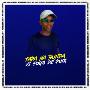 ดาวน์โหลดและฟังเพลง Tapa na Bunda Vs Fogo de Puta พร้อมเนื้อเพลงจาก Mc Nego Bala Ofc