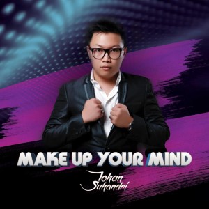 ดาวน์โหลดและฟังเพลง Make Up Your Mind พร้อมเนื้อเพลงจาก Johan Suhandri