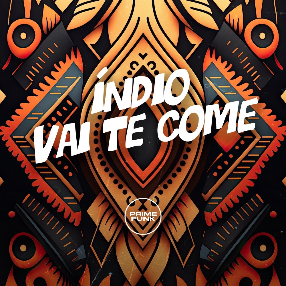 Índio Vai Te Come (Explicit)