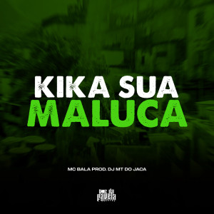 Listen to Kika Sua Maluca (Explicit) song with lyrics from Dj MT do Jaca