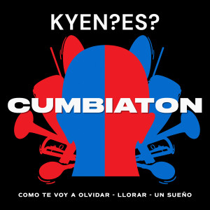 收聽KYEN?ES?的Cumbiaton (Como Te Voy A Olvidar/Llorar/Un Sueño)歌詞歌曲