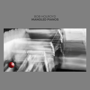 Mangled Pianos dari Bob Holroyd