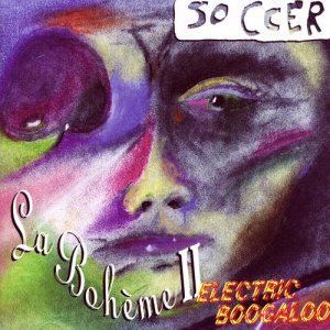 อัลบัม La Boheme II-Electric Boogaloo ศิลปิน Soccer