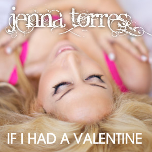 ดาวน์โหลดและฟังเพลง If I Had a Valentine พร้อมเนื้อเพลงจาก Jenna Torres