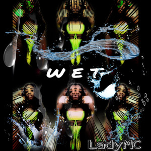 Listen to Wet (Explicit) song with lyrics from LadyMC