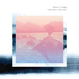 ดาวน์โหลดและฟังเพลง Lover's Ledge (Who Have I But You) พร้อมเนื้อเพลงจาก Night Beds