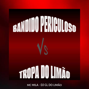 收聽MC Mila的BANDIDO PERICULOSO VS TROPA DO LIMAO (Explicit)歌詞歌曲