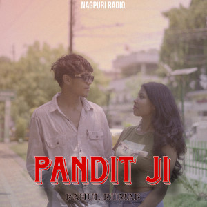 Listen to Pandit Ji song with lyrics from Rahul Kumar