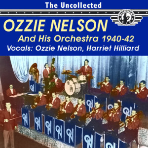 Ozzie Nelson and His Orchestra的專輯The Uncollected Ozzie Nelson and His Orchestra 1940-42