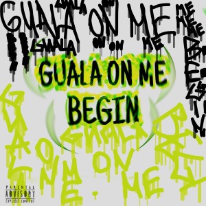 BEGIN的專輯Guala On Me (Explicit)