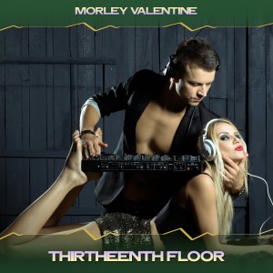 Morley Valentine的專輯Thirtheenth Floor