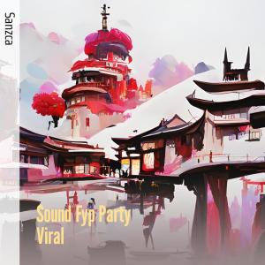 收听SANZCA的Sound Fyp Party Viral歌词歌曲