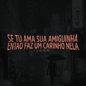 Listen to JA QUE TU AMA SUA AMIGA ENTÃO FAZ UM CARINHO NELA (Explicit) song with lyrics from Dj Dg do rb