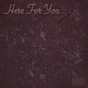 收听FREiZ的Here for You (Explicit)歌词歌曲