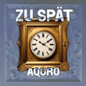 Listen to Zu Spät song with lyrics from AQURO