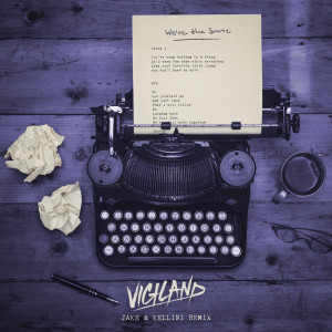 ดาวน์โหลดและฟังเพลง We’re The Same‬‬ (Jake & Kellini Remix) พร้อมเนื้อเพลงจาก Vigiland