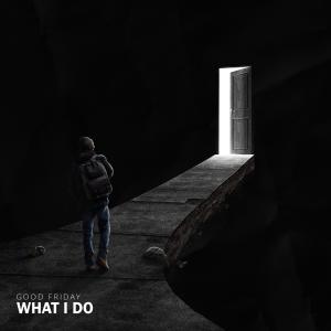 ดาวน์โหลดและฟังเพลง What I Do พร้อมเนื้อเพลงจาก Good Friday