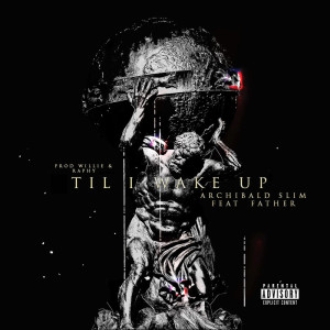ดาวน์โหลดและฟังเพลง Til' i Wake Up (Explicit) พร้อมเนื้อเพลงจาก Archibald Slim