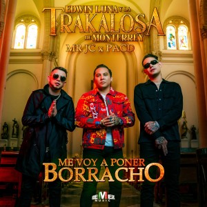 ดาวน์โหลดและฟังเพลง Me Voy a Poner Borracho พร้อมเนื้อเพลงจาก Banda La Trakalosa
