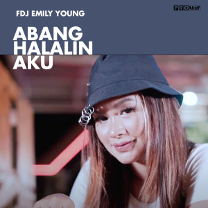 Dengarkan lagu Abang Halalin Aku nyanyian Fdj Emily Young dengan lirik