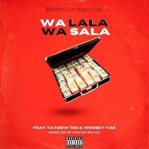 收聽MontaG Beatzz的Wa Lala Wa Sala (feat. Taydow Tee & Woosey T.I.M) (Explicit)歌詞歌曲