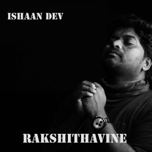 Listen to Rakshithavine song with lyrics from Ishaan Dev