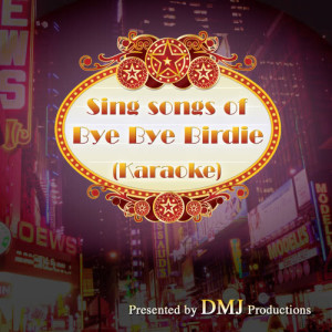 อัลบัม Sing songs of Bye Bye Birdie (Karaoke) ศิลปิน DMJ Productions