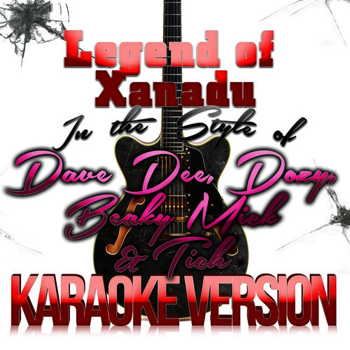Legend of Xanadu (In the Style of Dave Dee, Dozy, Beaky Mick & Tich) [Karaoke Version]