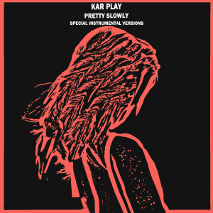 Album Pretty Slowly (Special Instrumental Versions) oleh Kar Play