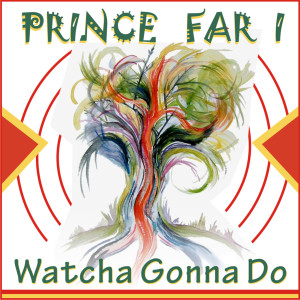 ดาวน์โหลดและฟังเพลง Watcha Gonna Do พร้อมเนื้อเพลงจาก Prince Far i