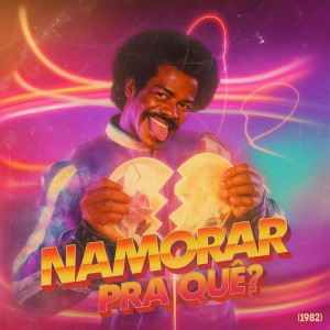 Namorar Pra Quê? (1982) dari Blow Records