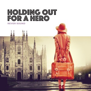 收聽Rever Sound的Holding Out for a Hero歌詞歌曲