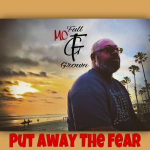 收聽MC Full Grown的Put Away The Fear歌詞歌曲