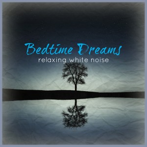 Bedtime Dreams (Relaxing White Noise)