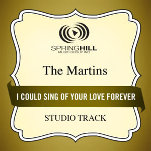 收聽The Martins的I Could Sing Of Your Love Forever (Medium Key Performance Track Without Background Vocals)歌詞歌曲