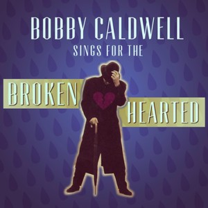อัลบัม Bobby Caldwell Sings for the Broken Hearted ศิลปิน Bobby Caldwell