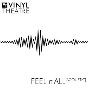 ดาวน์โหลดและฟังเพลง Feel It All (Acoustic) พร้อมเนื้อเพลงจาก Vinyl Theatre