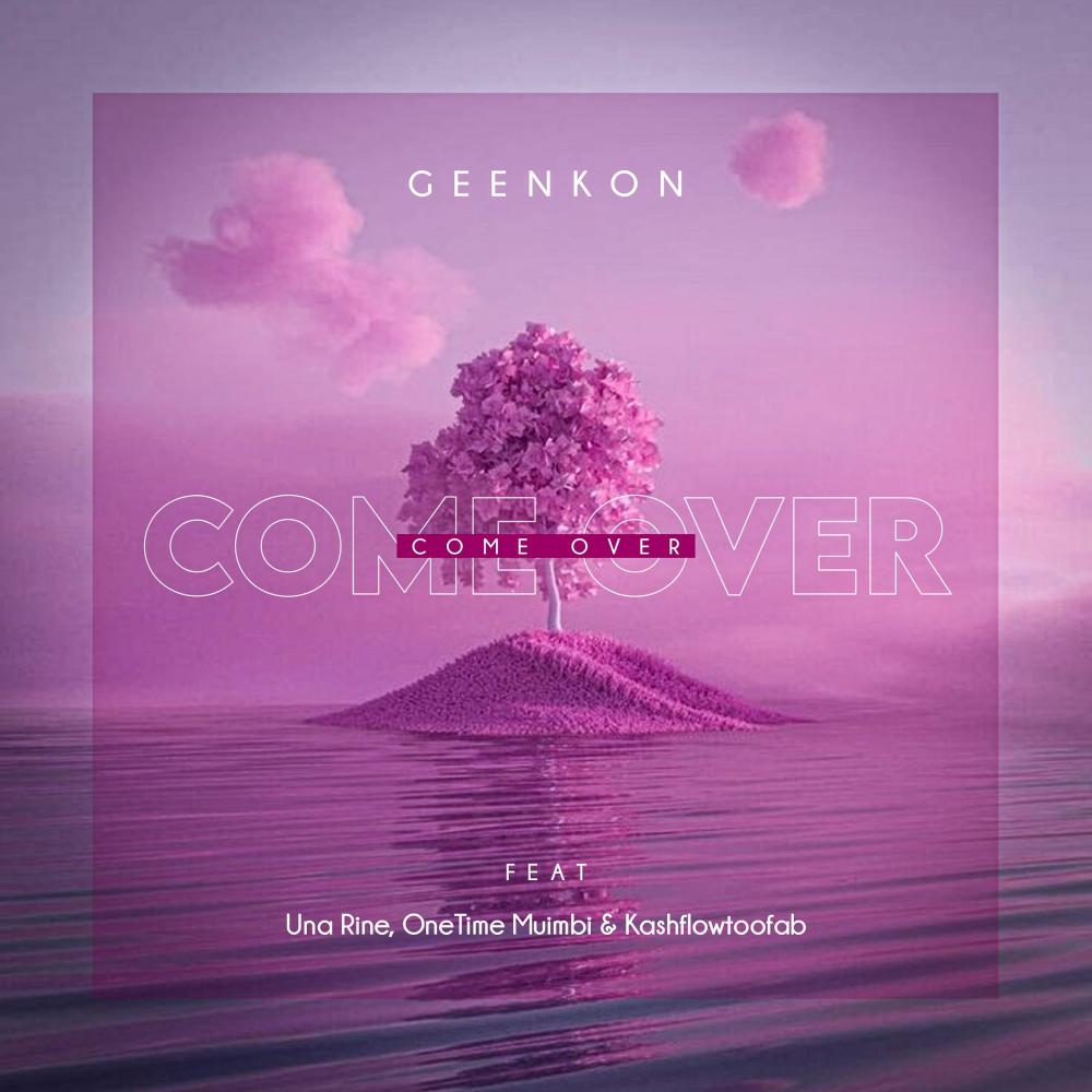 Come Over (feat. Una Rine, OneTime Muimbi & Kashflowtoofab)