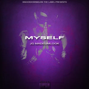 ดาวน์โหลดและฟังเพลง Myself (Explicit) พร้อมเนื้อเพลงจาก JG MadeUmLook