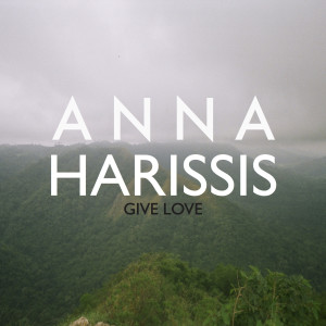 Dengarkan Give Love lagu dari Anna Harissis dengan lirik