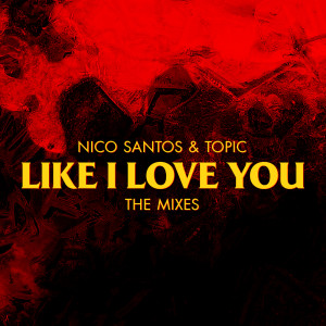 收聽Nico Santos的Like I Love You (Topic & FRDY Remix / Extended Version)歌詞歌曲