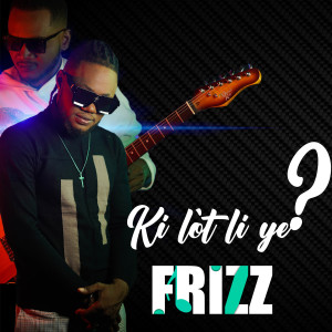 收聽Frizz的Ki lòt li ye?歌詞歌曲
