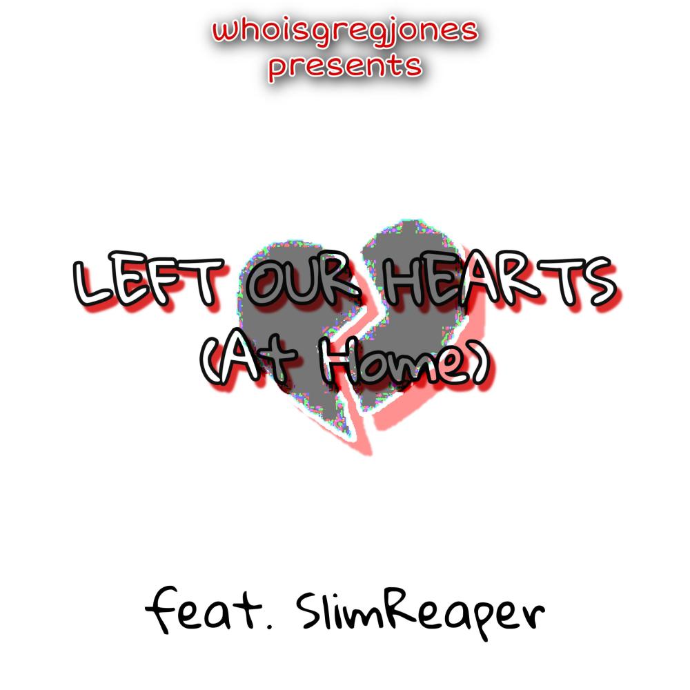 Left Our Hearts (At Home) (feat. SlimReaper|Explicit)