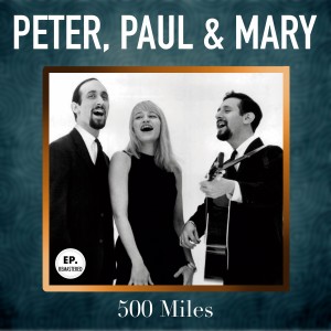 อัลบัม 500 Miles (Remastered) ศิลปิน Peter，Paul & Mary