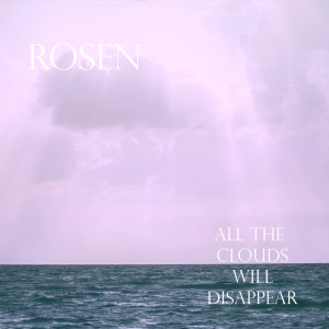Listen to All The Clouds Will Disappear song with lyrics from Rosen