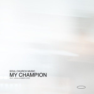 收聽Soul Church Music的My Champion歌詞歌曲