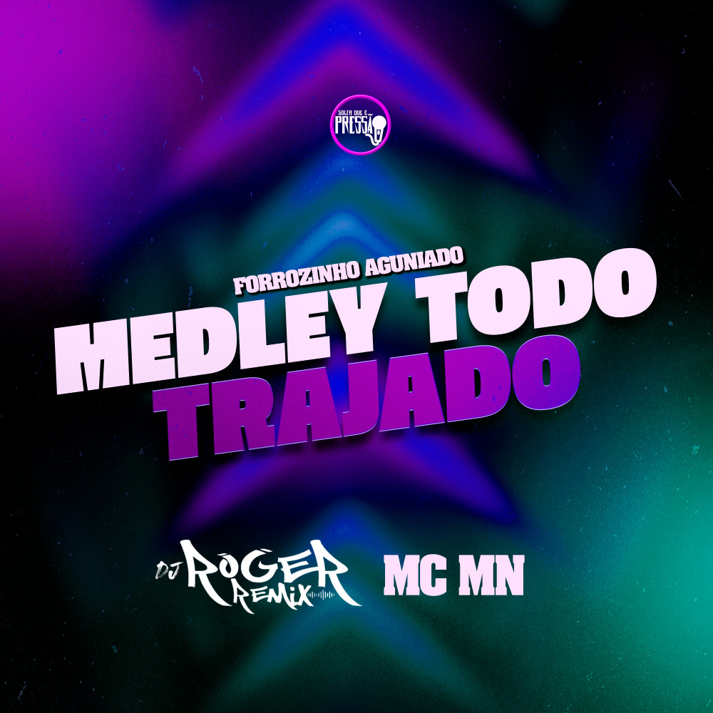 Medley Todo Trajado (Forrozinho Aguniado) (Explicit)