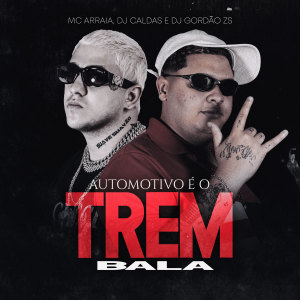收听MC Arraia的Automotivo É O Trem Bala (Explicit)歌词歌曲