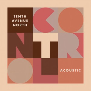 收聽Tenth Avenue North的Control (Acoustic)歌詞歌曲