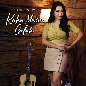 收听Lala Widy的Kaka Main Salah歌词歌曲